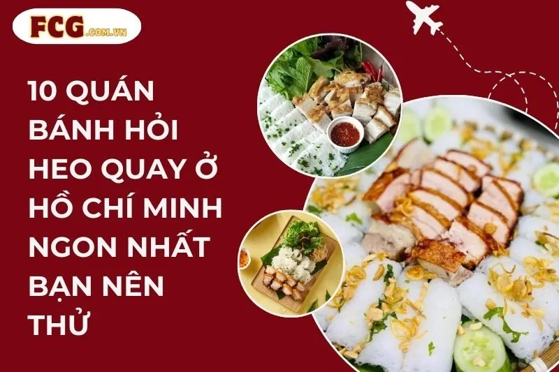 10 quán bánh hỏi heo quay ở Hồ Chí Minh ngon nhất bạn nên thử