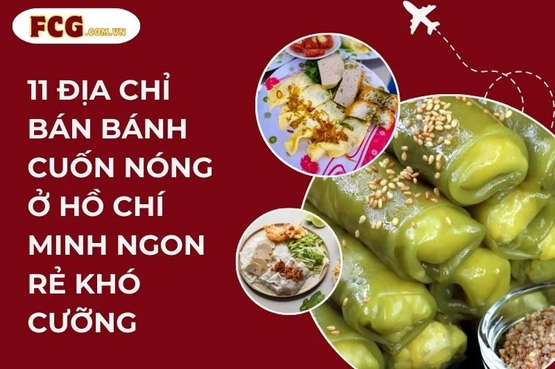11 địa chỉ bán bánh cuốn nóng ở Hồ Chí Minh ngon rẻ khó cưỡng