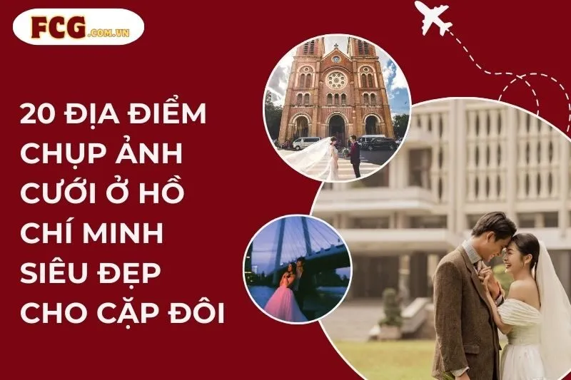 20 địa điểm chụp ảnh cưới ở Hồ Chí Minh siêu đẹp cho cặp đôi