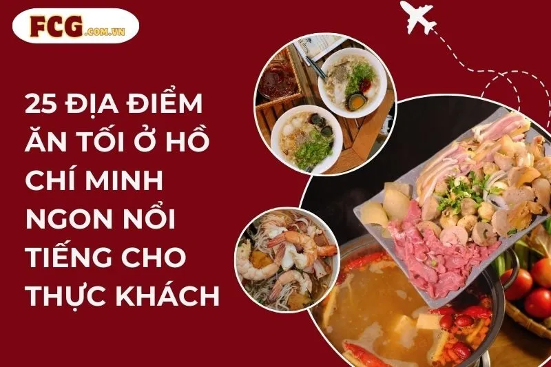 25 Địa Điểm Ăn Tối Ở Hồ Chí Minh Ngon Nổi Tiếng Cho Thực Khách