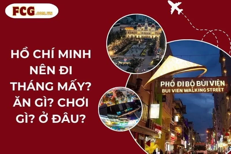 Hồ Chí Minh nên đi tháng mấy? Ăn gì? Chơi gì? Ở đâu?