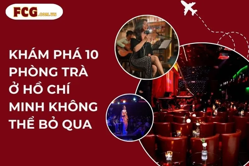 Khám Phá 10 Phòng Trà Ở Hồ Chí Minh Không Thể Bỏ Qua