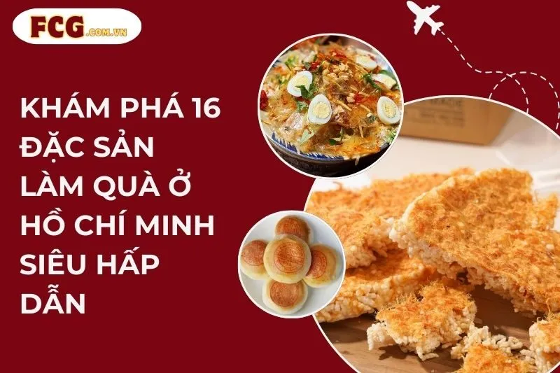Khám Phá Đặc Sản Làm Quà Ở Hồ Chí Minh - Top 16 Điểm Đến Hấp Dẫn
