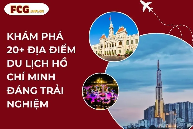 Khám phá 20+ Địa Điểm Du Lịch Hồ Chí Minh Đáng Trải Nghiệm
