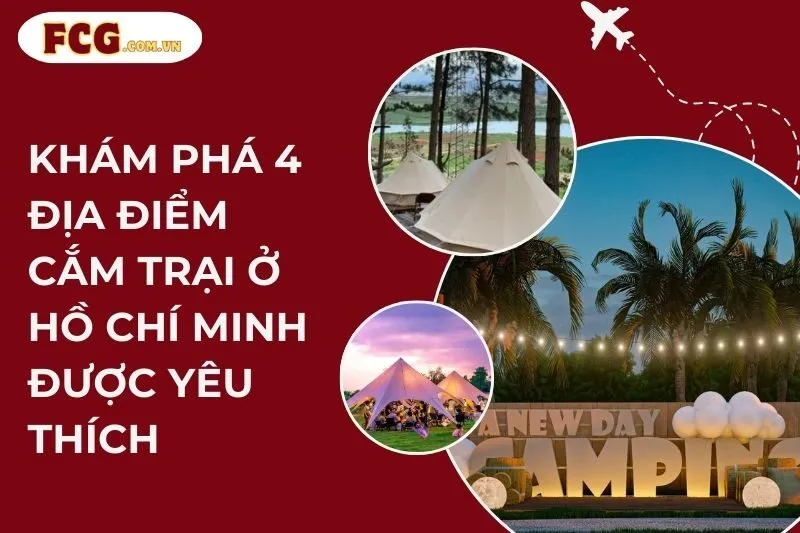 Khám Phá 4 Địa Điểm Cắm Trại Ở Hồ Chí Minh Được Yêu Thích