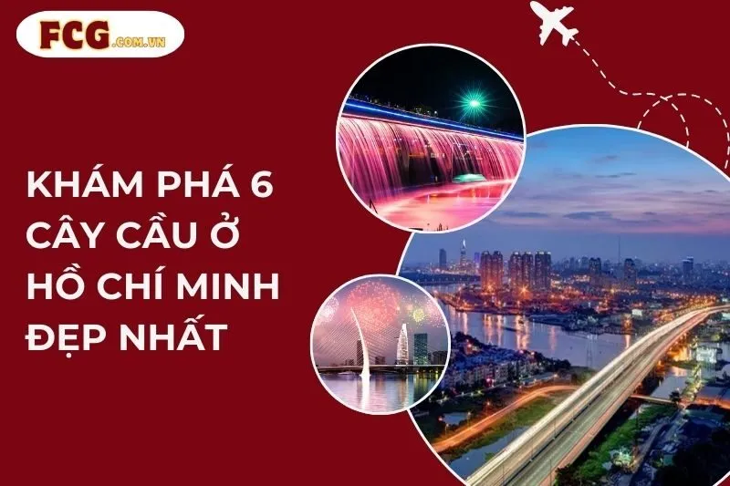Khám Phá 6 Cây Cầu Ở Hồ Chí Minh Đẹp Nhất