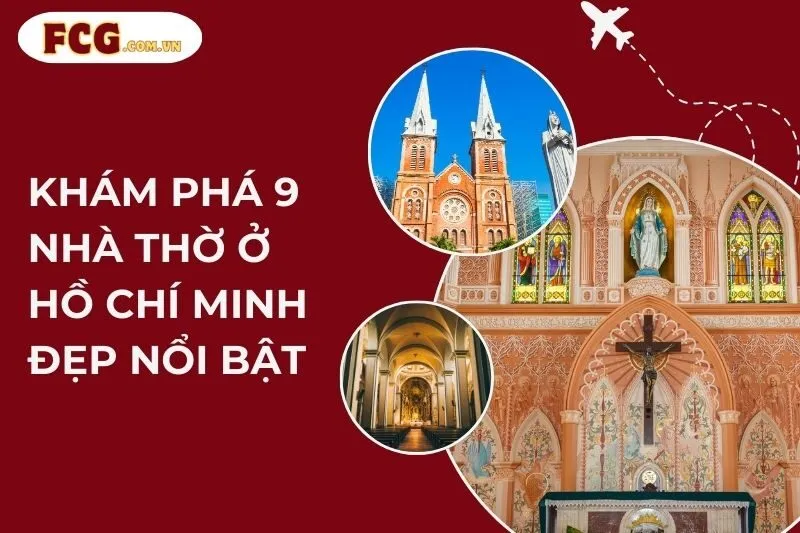 Khám Phá 9 Nhà Thờ Ở Hồ Chí Minh Đẹp Nổi Bật 