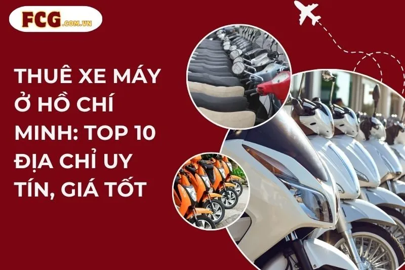 Thuê xe máy ở Hồ Chí Minh: Top 10 địa chỉ uy tín, giá tốt