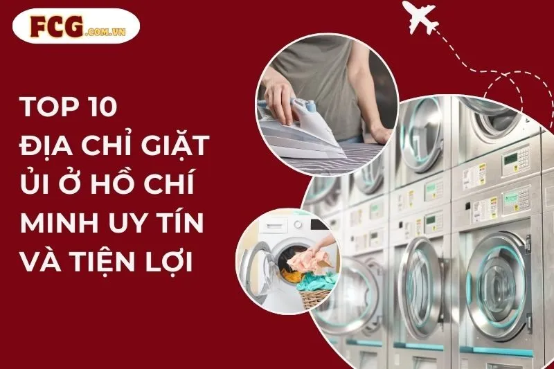 Top 10 Địa Chỉ Giặt Ủi Ở Hồ Chí Minh Uy Tín Và Tiện Lợi