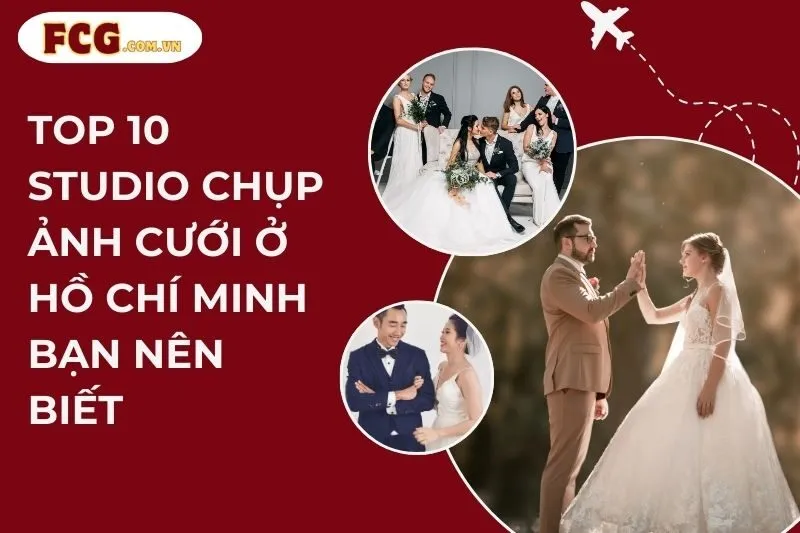 Top 10 Studio Chụp Ảnh Cưới Ở Hồ Chí Minh Bạn Nên Biết