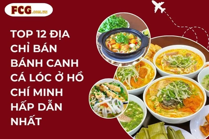 Top 12 Địa Chỉ Bán Bánh Canh Cá Lóc Ở Hồ Chí Minh Hấp Dẫn Nhất