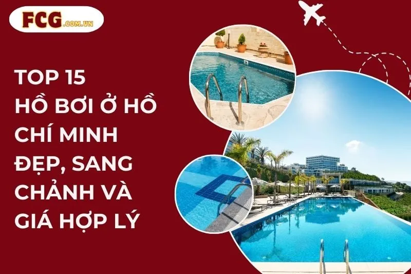 Top 15 Hồ Bơi Ở Hồ Chí Minh Đẹp, Sang Chảnh Và Giá Hợp Lý