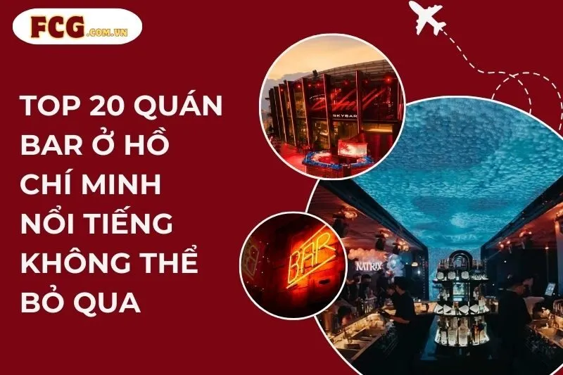 Top 20 Quán Bar Ở Hồ Chí Minh Nổi Tiếng Không Thể Bỏ Qua