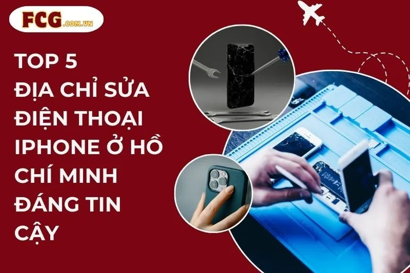 Top 5 địa chỉ sửa điện thoại iPhone ở Hồ Chí Minh đáng tin cậy