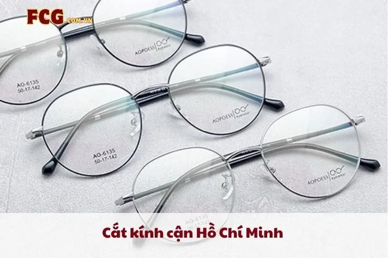 Cắt kính cận Hồ Chí Minh 2025: Top 10 cửa hàng uy tín, chất lượng | FCG
