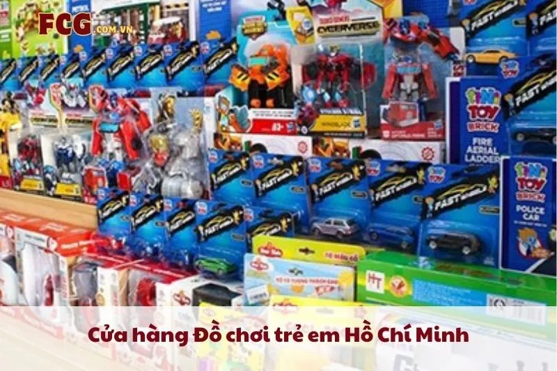Top 9 Cửa hàng Đồ chơi trẻ em Hồ Chí Minh 2025: My Kingdom, tiNiStore, FunnyLand & Hơn Thế Nữa